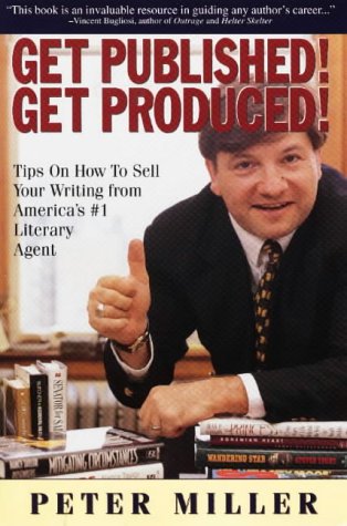 Get Published! Get Produced!: A Literary Super Agent's Inside Tips on How to Sell Your Writing