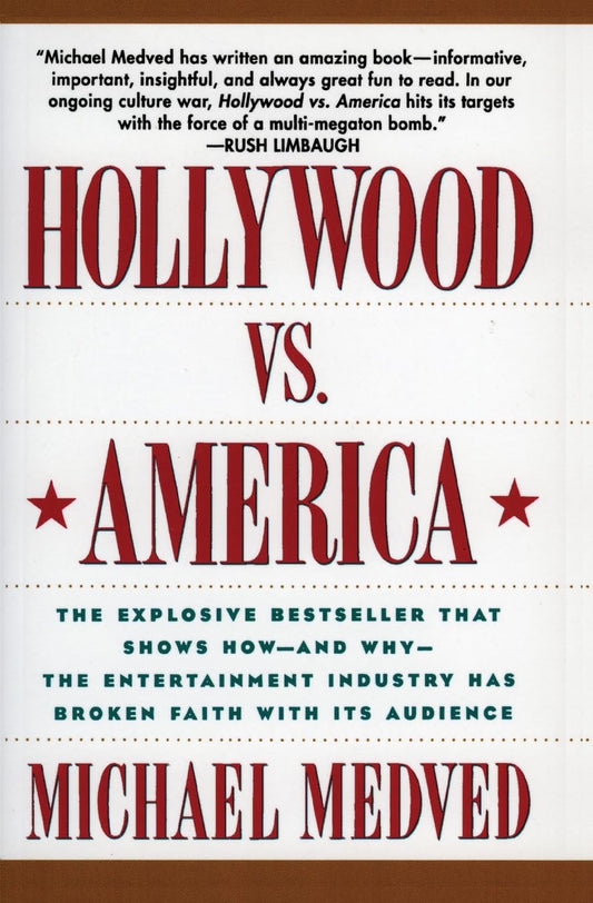 Hollywood vs. America: The Explosive Bestseller that Shows How-and Why-the Entertainment Industry Has Broken Faith With Its Audience