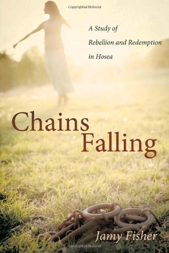 Chains Falling: A Study of Rebellion and Redemption in Hosea
