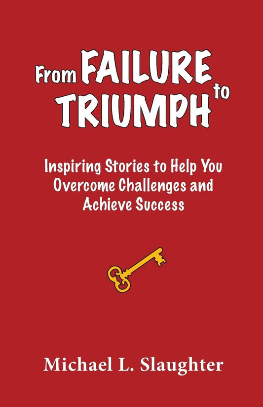 From FAILURE to TRIUMPH: Inspiring Stories to Help You Overcome Challenges and Achieve Success