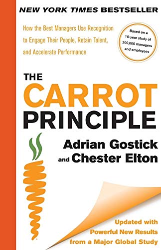 The Carrot Principle: How the Best Managers Use Recognition to Engage Their People, Retain Talent, and Accelerate Performance [Updated & Revised]