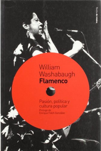 Flamenco: Pasion, politica y cultura popular / Passion, Politics and Popular Culture (Paidos De Musica / Paidos of Music) (Spanish Edition)