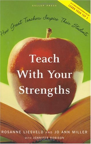 Teach with Your Strengths: How Great Teachers Inspire Their Students