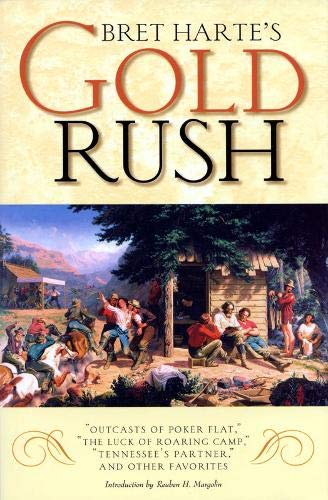 Bret Harte's Gold Rush: "Outcasts of Poker Flat," "The Luck of Roaring Camp," "Tennessee's Partner," and Other Favorites