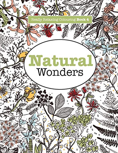 Really RELAXING Colouring Book 4: Natural Wonders: A Colourful Journey Through the Natural World (Really RELAXING Colouring Books)