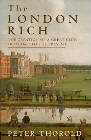 The London Rich: The Creation of a Great City, from 1666 to the Present