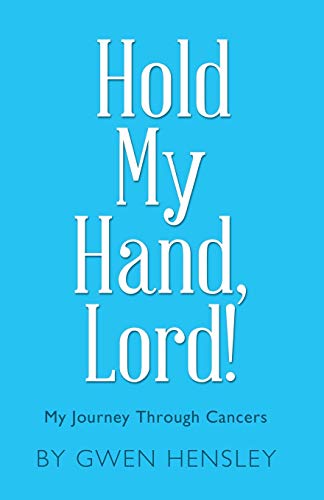 Hold My Hand, Lord!: My Journey Through Cancers - 461