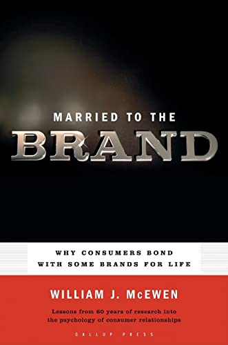 Married to the Brand: Why Consumers Bond with Some Brands for Life