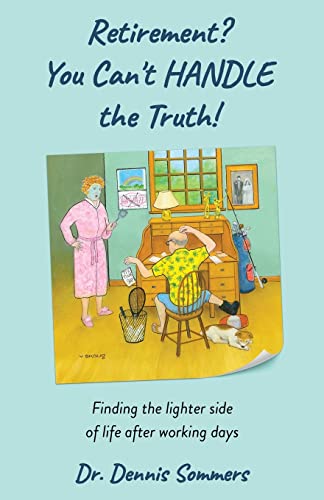 Retirement? You Can't Handle The Truth!: Finding the lighter side of life after working days