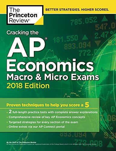 Cracking the AP Economics Macro & Micro Exams, 2018 Edition: Proven Techniques to Help You Score a 5 (College Test Preparation) - 1492