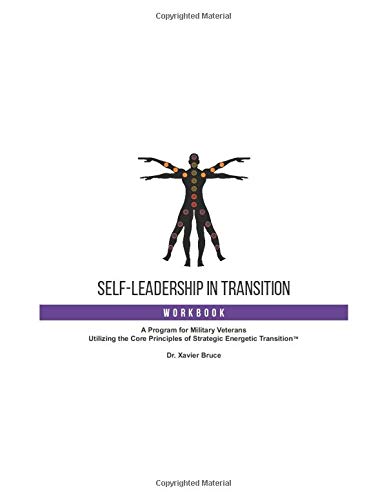 Self-Leadership in Transition Workbook: A Program for Military Veterans Utilizing the Core Principles of Strategic Energetic Transition