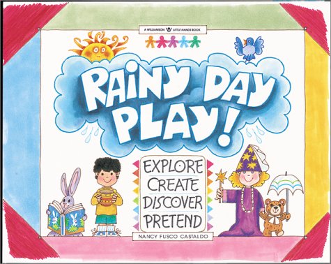 Rainy Day Play! Explore, Create, Discover, Pretend (Williamson Little Hands Book) (Williamson Little Hands Series) - 7232