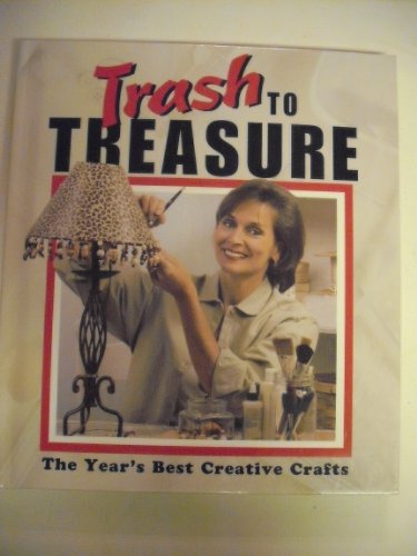 Trash to Treasure : The Year's Best Creative Crafts