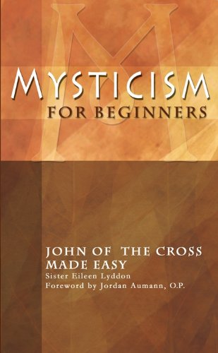 Mysticism For Beginners: JOHN OF THE CROSS MADE EASY