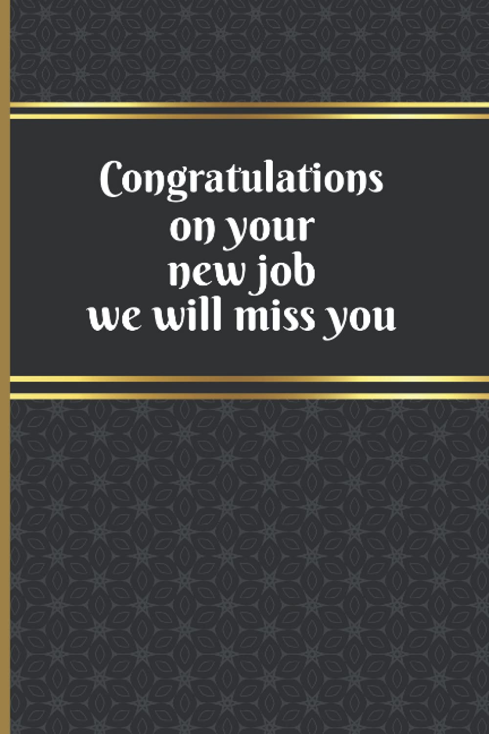 Congratulations On Your New Job We Will Miss You: A Beautiful Blank Lined Notebook for Retirement Gift | Perfect Retirement Journal - Retirement and Appreciation Gifts for Coworker, Women and Men