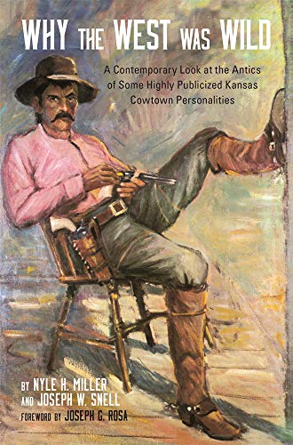 Why the West Was Wild: A Contemporary Look at the Antics of Some Highly Publicized Kansas Cowtown Personalities
