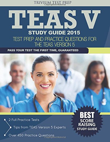 TEAS V Study Guide 2015: Test Prep and Practice Questions for the Teas Version 5