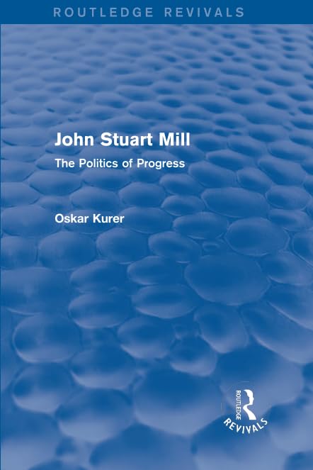 John Stuart Mill (Routledge Revivals): The Politics of Progress