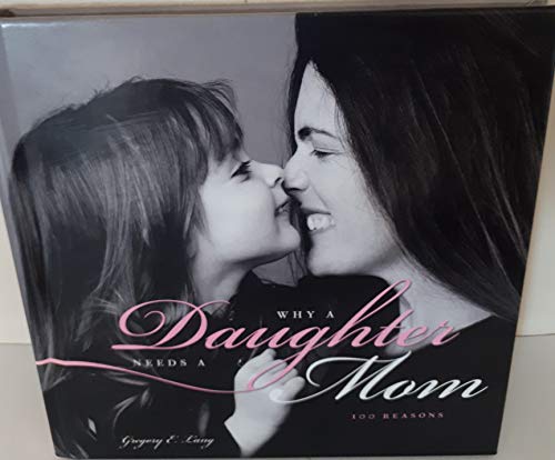 Why a Daughter Needs a Mom: The Perfect Gift for Mom to Celebrate the Bond Between Mothers and Daughters - 4451