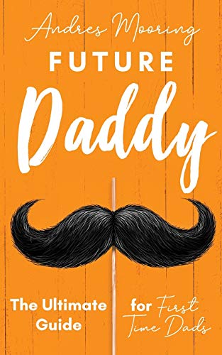 Future Daddy The Ultimate Guide For First Time Dads - 4952