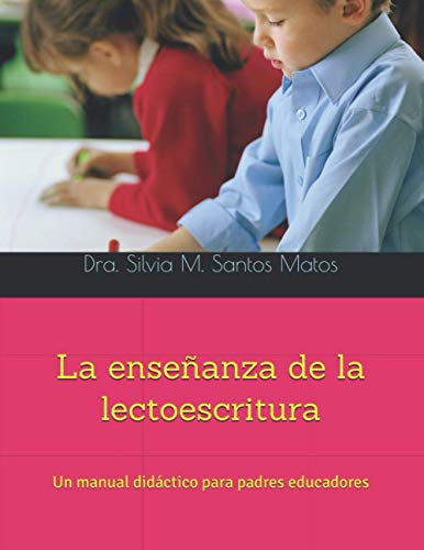 La enseanza de la lectoescritura: Un manual didctico para padres educadores (Spanish Edition)