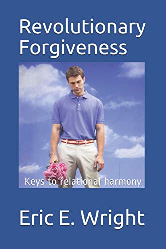 Revolutionary Forgiveness: Keys to relational harmony (Topical)
