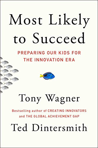 Most Likely to Succeed: Preparing Our Kids for the Innovation Era