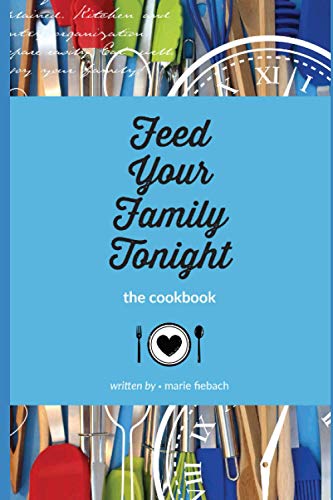 Feed Your Family Tonight: the cookbook