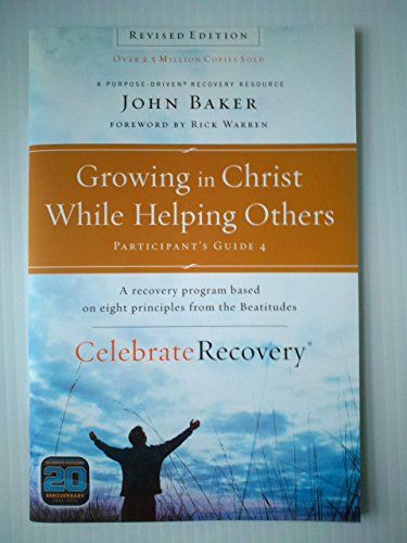 Growing in Christ While Helping Others Participant's Guide 4: A Recovery Program Based on Eight Principles from the Beatitudes (Celebrate Recovery)
