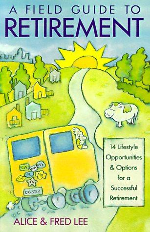 A Field Guide to Retirement: 14 Lifestyle Opportunities and Options for a Successful Retirement