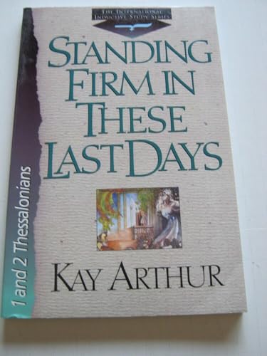 Standing Firm in These Last Days [1 and 2 Thessalonians] (International Inductive Study Series)