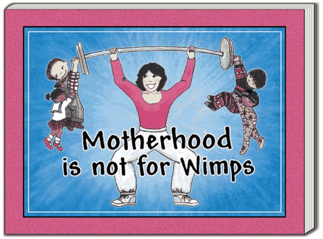 Motherhood Is Not for Wimps - 4741
