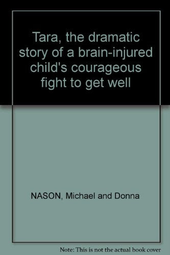 Tara, the dramatic story of a brain-injured child's courageous fight to get well