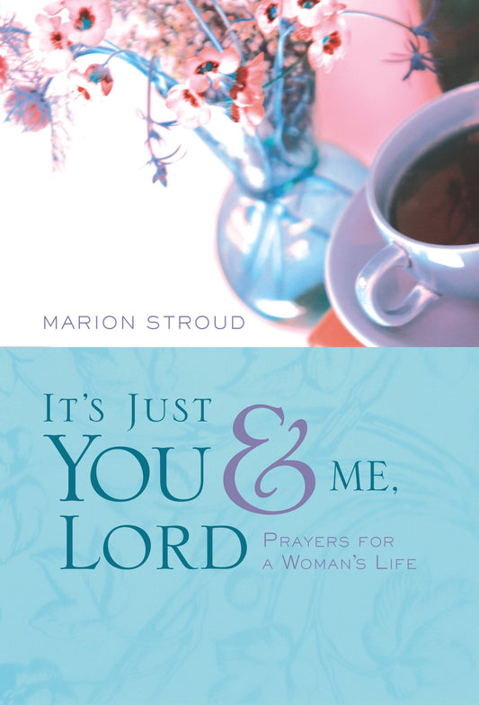 It's Just You and Me, Lord: Prayers for a Woman's Life