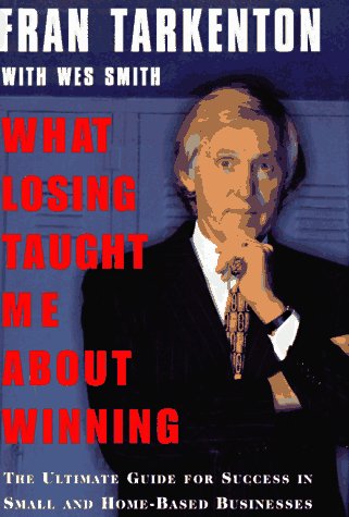 WHAT LOSING TAUGHT ME ABOUT WINNING: The Ultimate Guide for Success in Small and Home-Based Businesses
