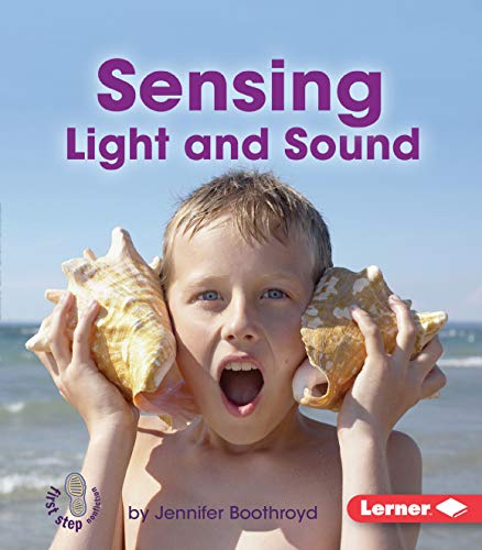 Sensing Light and Sound (First Step Nonfiction  Light and Sound)