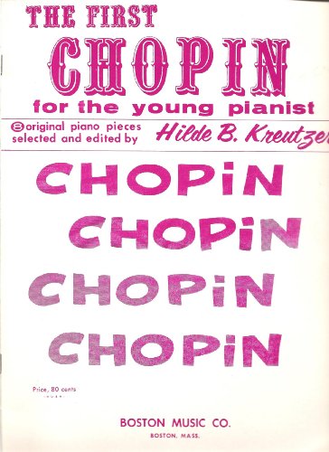 The First Chopin for the Young Pianist - 8 Original Pieces Selected and Edited by Hilde B. Kreutzer