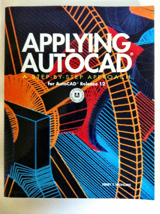 Applying Autocad: A Step-By-Step Approach for Autocad Release 12