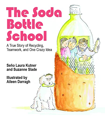 The Soda Bottle School: A True Story of Recycling, Teamwork, and One Crazy Idea