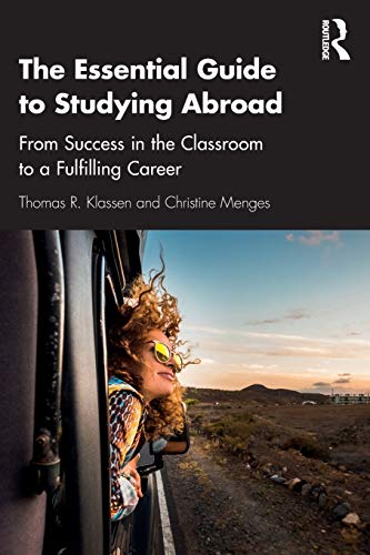 The Essential Guide to Studying Abroad: From Success in the Classroom to a Fulfilling Career