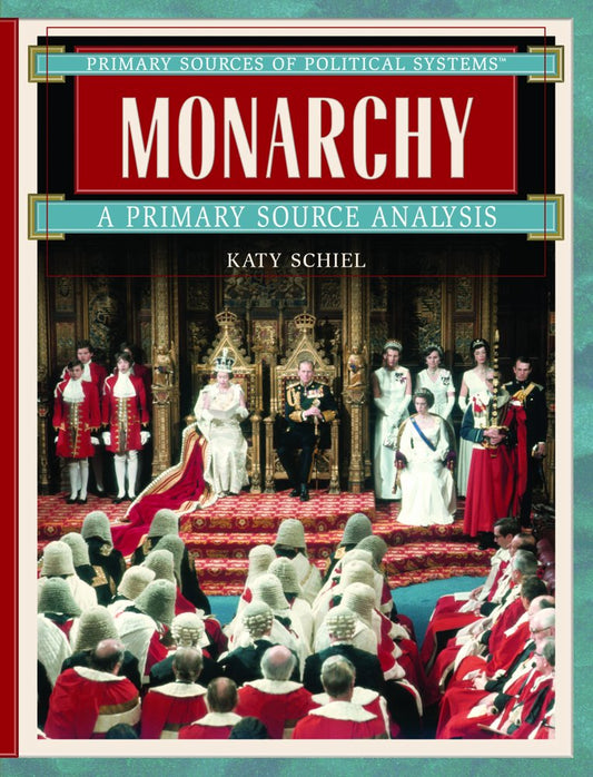 Monarchy: A Primary Source Analysis (Primary Sources of Political Systems)