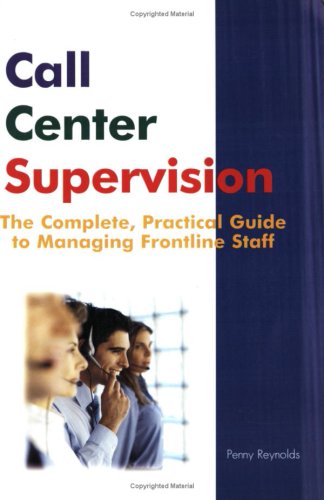 Call Center Supervision: The Complete, Practical Guide to Managing Frontline Staff