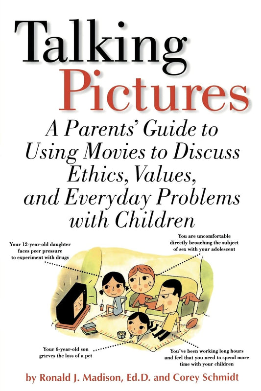 Talking Pictures: A Parent's Guide To Using Movies To Discuss Ethics, Values, And Everyday Problems With Children