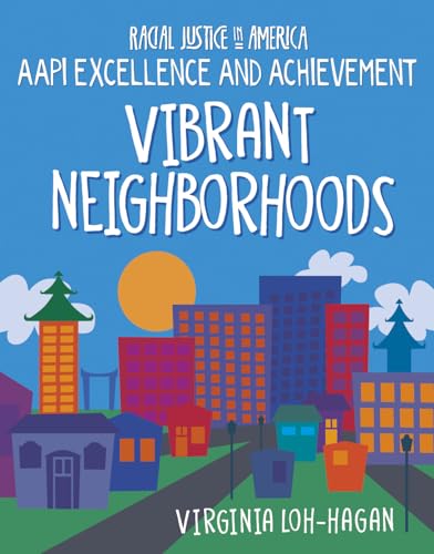 Vibrant Neighborhoods (21st Century Skills Library: Racial Justice in America: Aapi Excellence and Achievement)