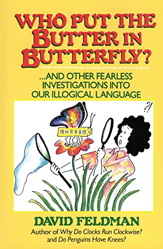 Who Put Butter in Butterfly...and Other Fearless Investigations Into Our Illogial Language