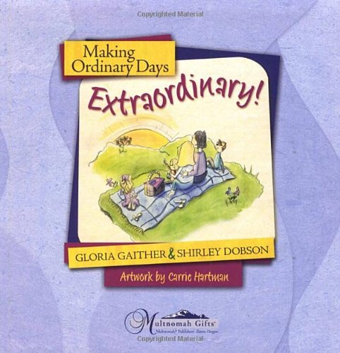 Making Ordinary Days Extraordinary: Great Ideas for Building Family Fun and Togetherness (Let's Make a Memory Series)