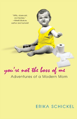 You're Not The Boss Of Me: Adventures Of A Modern Mom