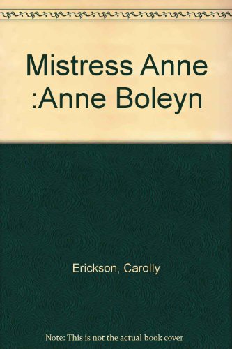 Mistress Anne :Anne Boleyn