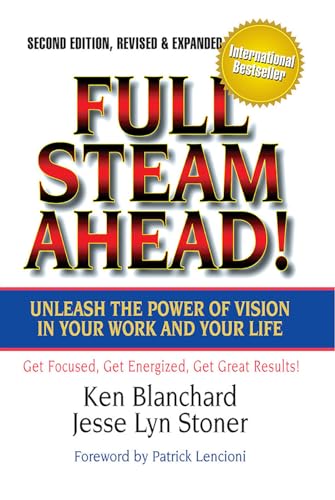 Full Steam Ahead! Unleash the Power of Vision in Your Work and Your Life, 2nd Edition