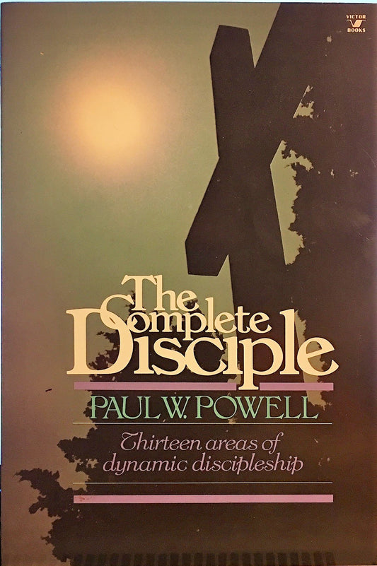 The Complete Disciple: Thirteen Areas of Dynamic Discipleship
